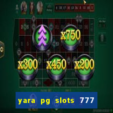 yara pg slots 777 paga mesmo